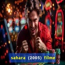 sahara (2005) filme completo dublado